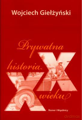 Prywatna Historia XX Wieku - Wojciech Giełżyński [KSIĄŻKA]