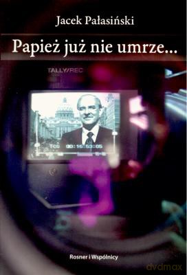 Papież Już Nie Umrze - Jacek Pałasiński [KSIĄŻKA]