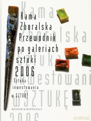 Przewodnik Po Galeriach Sztuki 2006 - Kama Zboralska [KSIĄŻKA]