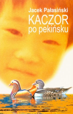 Kaczor Po Pekińsku - Jacek Pałasiński [KSIĄŻKA]
