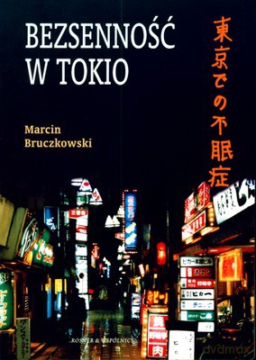 Bezsenność W Tokio - Marcin Bruczkowski [KSIĄŻKA]