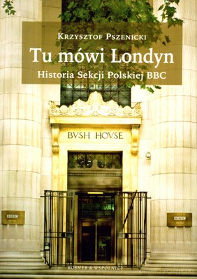 Tu Mówi Londyn Historia Sekcji Polskiej Bbc - Krzysztof Pszenicki [KSIĄŻKA]
