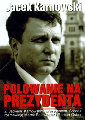 Polowanie Na Prezydenta - Jacek Karnowski [KSIĄŻKA]
