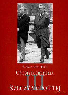 Osobista Historia III Rzeczypospolitej - Aleksander Hall [KSIĄŻKA]