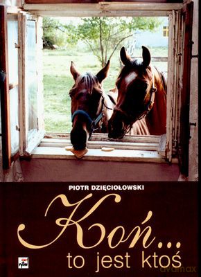 Koń...To Jest Ktoś - Piotr Dzięciołowski [KSIĄŻKA]