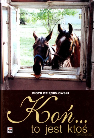 Koń...To Jest Ktoś - Piotr Dzięciołowski [KSIĄŻKA]