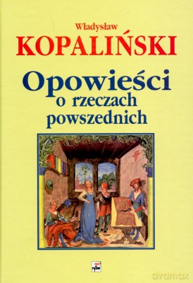 Opowieści O Rzeczach Powszednich - Władysław Kopaliński [KSIĄŻKA]