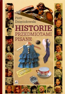 Historie Przedmiotami Pisane - Piotr Dzięciołowski [KSIĄŻKA]