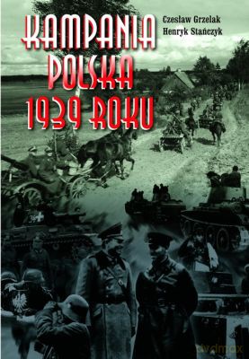 Kampania Polska 1939 Roku - Czesław Grzelak, Henryk Stańczyk [KSIĄŻKA]