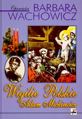 Wigilie Polskie Adam Mickiewicz (twarda) - Barabra Wachowicz [KSIĄŻKA]