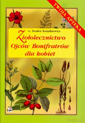 Ziołolecznictwo Ojców Bonifratrów Dla Kobiet (twarda) - Teodor Książkiewicz [KSIĄŻKA]