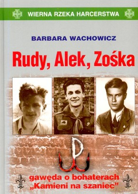 Rudy Alek Zośka Gawęda O Bohaterach "KAMIENI Na Szaniec" (twarda) - Barbara Wachowicz [KSIĄŻKA]
