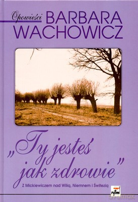 Ty Jesteś Jak Zdrowie (twarda) - Barbara Wachowicz [KSIĄŻKA]