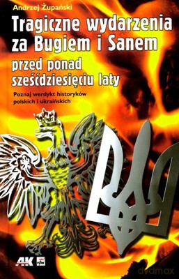 Tragiczne Wydarzenia Za Bugiem I Sanem (twarda) - Andrzej Żupański [KSIĄŻKA]