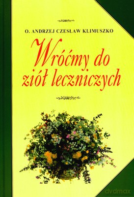 Wróćmy Do Ziół Leczniczych (twarda) - O.Andrzej Czesław Klimuszko [KSIĄŻKA]