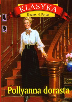 Pollyanna Dorasta Klasyka Wyd.2007 (twarda) - Eleanor H.Porter [KSIĄŻKA]