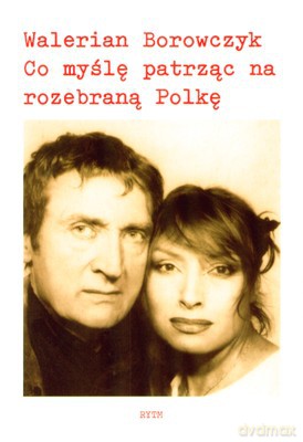 Co Myślę Patrząc Na Rozebraną Polkę - Walerian Borowczyk [KSIĄŻKA]