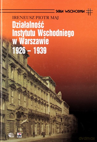 Działalność Instytutu Wschodniego W Warszawie 1926-1939 (twarda) - Ireneusz Piotr Maj [KSIĄŻKA]