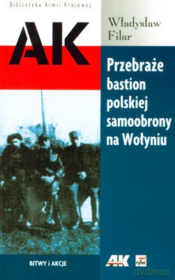 Przebraże Bastion Polskiej Samoobrony Na Wołyniu - Władysław Filar [KSIĄŻKA]