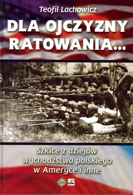 Dla Ojczyzny Ratowania (twarda) - Teofil Lachowicz [KSIĄŻKA]