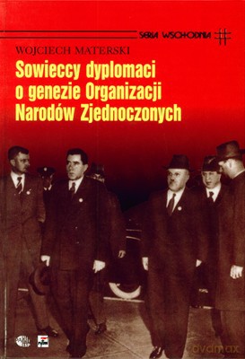 Sowieccy Dyplomaci O Genezie Organizacji Narodów Zjednoczonych (twarda) - Wojciech Materski [KSIĄŻKA]