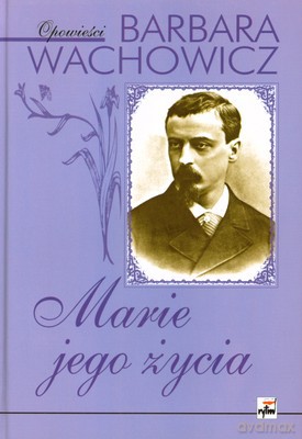 Marie Jego Życia (twarda) - Barbara Wachowicz [KSIĄŻKA]