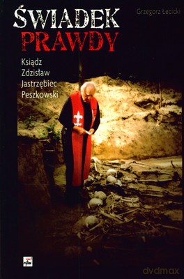 Świadek Prawdy Ksiądz Zdzisław Jastrzębiec Peszkowski (twarda) - Grzegorz Łęcicki [KSIĄŻKA]