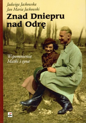 Znad Dniepru Nad Odrę Wspomnienia Matki I Syna (twarda) - Jadwiga Jackowska, Jan Maria Jackowski [KSIĄŻKA]
