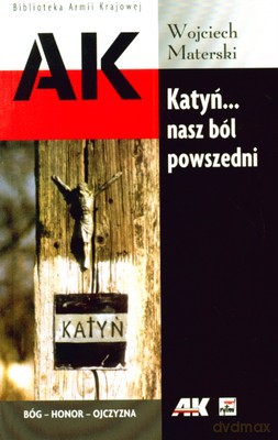 Katyń Nasz Ból Powszedni - Wojciech Materski [KSIĄŻKA]