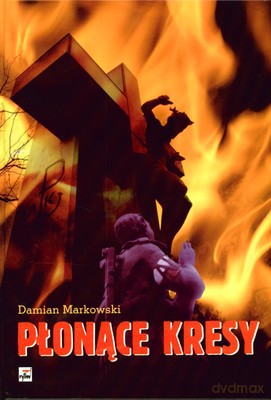 Płonące Kresy (twarda) - Damian Markowski [KSIĄŻKA]