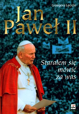 Jan Paweł II Starałem Się Mówić Za Was (twarda) - Grzegorz Łęcicki [KSIĄŻKA]