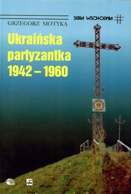 Ukraińska Partyzantka 1942-1960 (twarda) - Grzegorz Motyka [KSIĄŻKA]