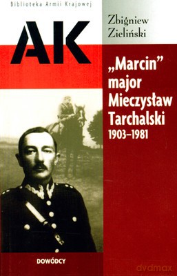 Marcin Major Mieczysław Tarchalski 1903-1981 - Zbigniew Zieliński [KSIĄŻKA]