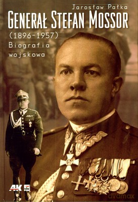 Generał Stefan Mossor (1896-1957) Biografia Wojskowa (twarda) - Jarosław Pałka [KSIĄŻKA]