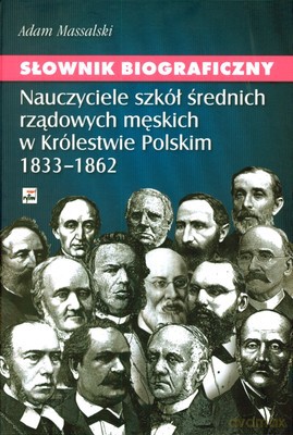 Sł. Biograficzny Nauczyciele Szkół Średnich Rządowych Męskich W Królestwie Polskim 1833-1862 - Adam Massalski [KSIĄŻKA]