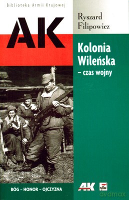 Kolonia Wileńska Czas Wojny - Ryszard Filipowicz [KSIĄŻKA]