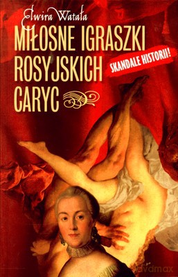 Miłosne Igraszki Rosyjskich Caryc (twarda) - Elwira Watała [KSIĄŻKA]