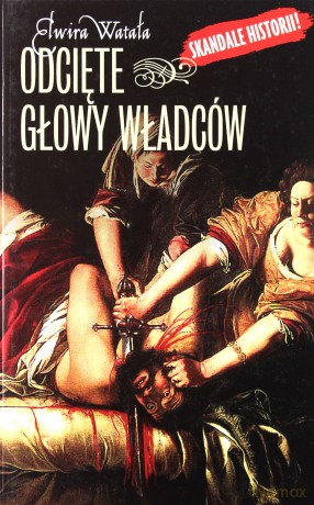 Odcięte Głowy Władców (twarda) - Elwira Watała [KSIĄŻKA]