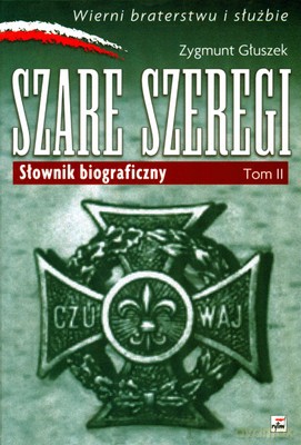 Szare Szeregi Słownik Biograficzny Tom II (twarda) - Zygmunt Głuszek [KSIĄŻKA]