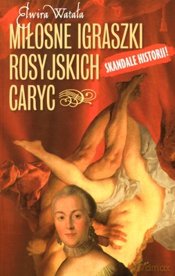 Miłosne Igraszki Rosyjskich Caryc Wyd.2009 - Elwira Watała [KSIĄŻKA]