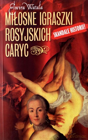 Miłosne Igraszki Rosyjskich Caryc Wyd.2009 - Elwira Watała [KSIĄŻKA]