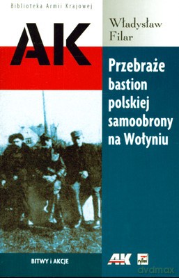 Przebraże Bastion Polskiej Samoobrony Na Wołyniu - Władysław Filar [KSIĄŻKA]