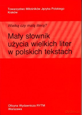 Mały Słownik Użycia Wielkich Liter W Polskich Tekstach - Aldona Skudrzyk, Krystyna Urban [KSIĄŻKA]