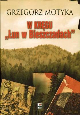 W Kręgu Łun W Bieszczadach Szkice Z Najnowszej Historii Polskich Bieszczad (twarda) - Grzegorz Motyka [KSIĄŻKA]