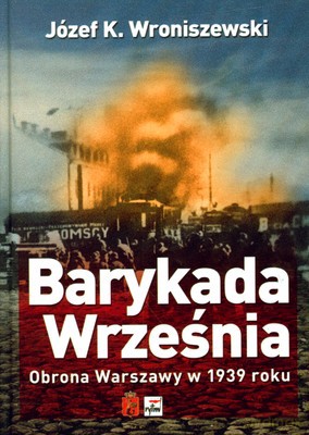 Barykada Września Obrona Warszawy W 1939 Roku - Józef K. Wroniszewski [KSIĄŻKA]