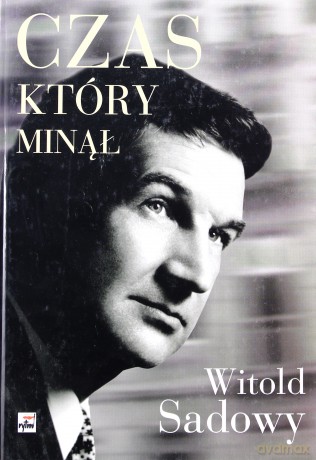 Czas Który Minął (twarda) - Witold Sadowy [KSIĄŻKA]