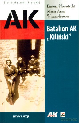 Batalion Ak Kiliński Dokumenty Z Powstania Warszawskiego - Bartosz Nowożycki, Maria Anna Wieczorkiewicz [KSIĄŻKA]