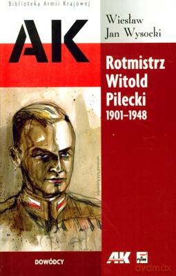 Rotmistrz Witold Pilecki 1901-1948 - Wiesław Jan Wysocki [KSIĄŻKA]