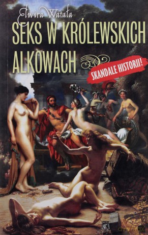 Seks W Królewskich Alkowach - Elwira Watała [KSIĄŻKA]