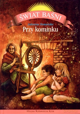 Przy Kominku Świat Baśni (twarda) - Antonina Domańska [KSIĄŻKA]